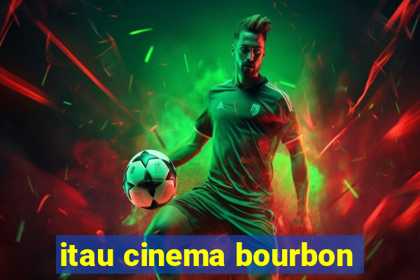 itau cinema bourbon